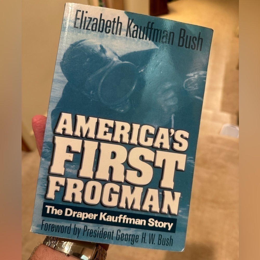 Americas First Frogman, the Draper Kauffman story by Elizabeth Kauffman Bush